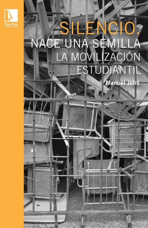 Cover of the book Silencio. Nace una semilla: La movilización estudiantil by Manuel Jofré Berríos, MAGO Editores