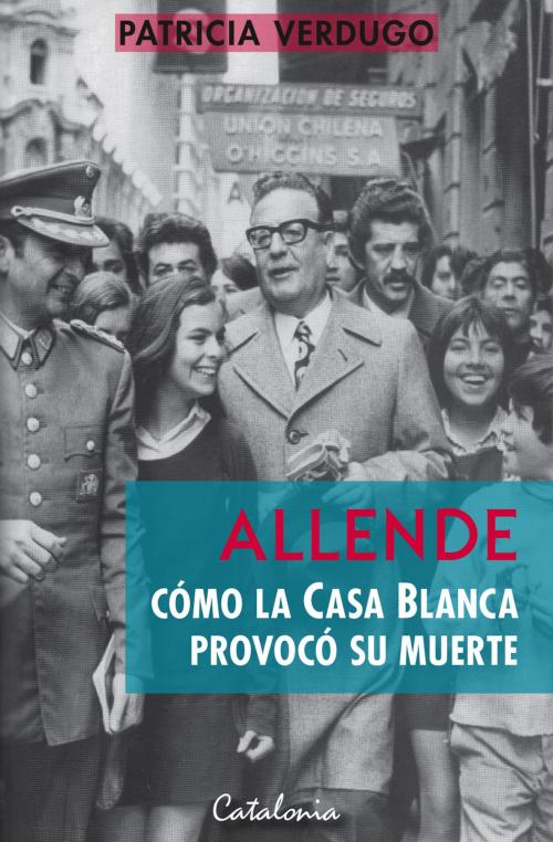 Cover of the book Allende: Cómo la Casa Blanca provocó su muerte by Patricia  Verdugo, Editorial Catalonia