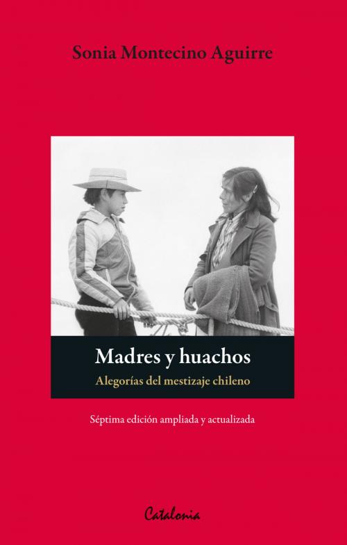 Cover of the book Madres y huachos. Alegorías del mestizaje chileno by Sonia Montecino, Editorial Catalonia