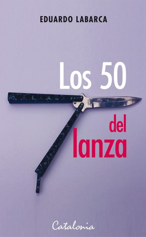 Cover of the book Los 50 del lanza by Eduardo Labarca, Editorial Catalonia