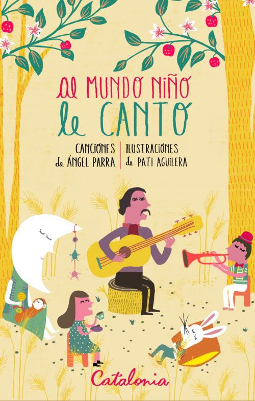 Cover of the book Al mundo niño le canto by Ángel Parra, Pati Aguilera, Editorial Catalonia