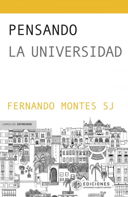 Cover of the book Pensando la universidad by Fernando Montes, Ediciones Universidad Alberto Hurtado