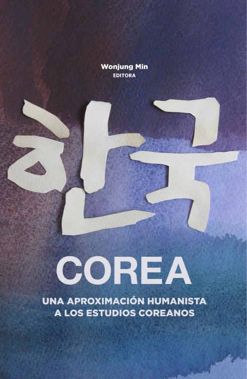 Cover of the book Corea, una aproximación humanista a los estudios Coreanos by Wonjung Min, ebooks del sur