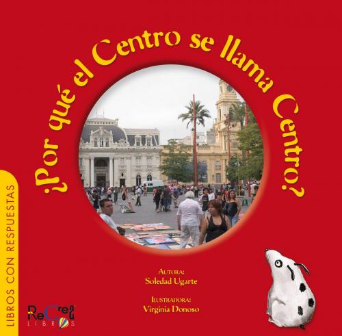 Cover of the book ¿Por qué el centro se llama centro? by Soledad Ugarte, Recrealibros