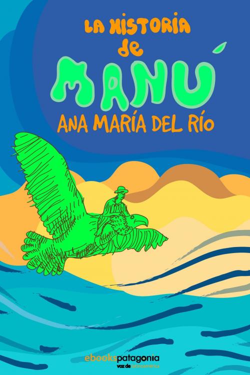 Cover of the book La Historia de Manú by Ana María del Río, ebooks Patagonia