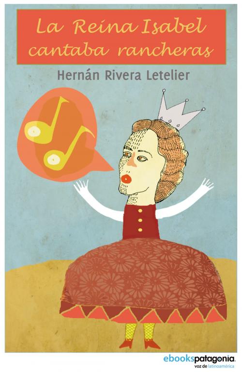 Cover of the book La reina Isabel cantaba rancheras by Hernán Rivera Letelier, ebooks Patagonia