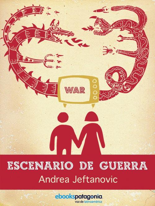 Cover of the book Escenario de Guerra by Andrea Jeftanovic, ebooks Patagonia
