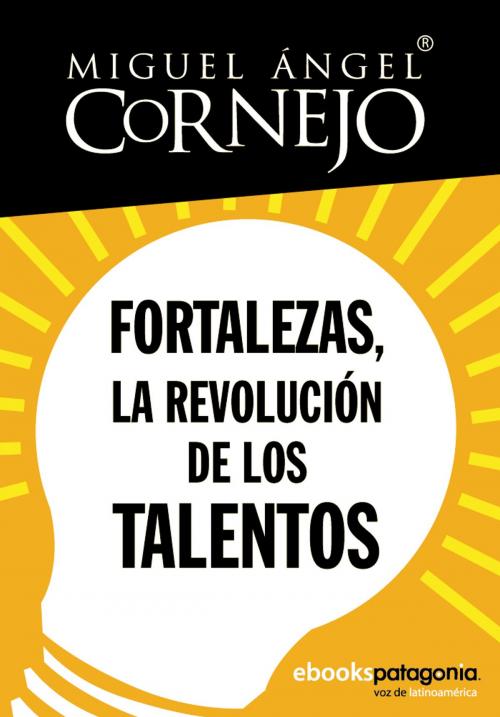 Cover of the book Fortalezas, la revolución de los talentos by Miguel Ángel Cornejo y Rosado, ebooks Patagonia