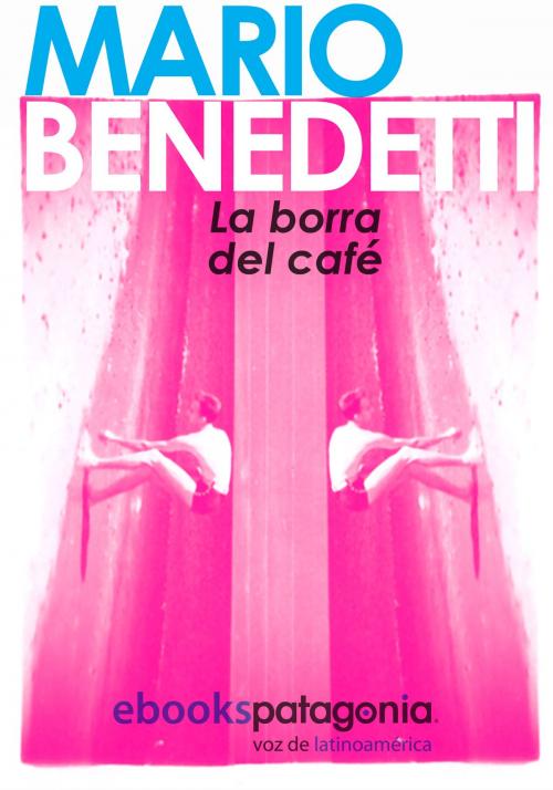 Cover of the book La borra del café by Mario Benedetti, ebooks Patagonia