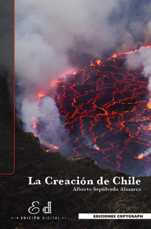 Cover of the book La Creación de Chile by Alberto Sepúlveda Almarza, Edición Digital