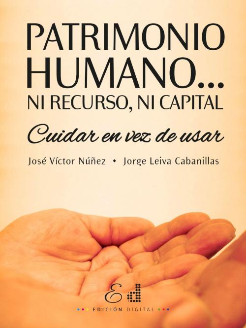 Cover of the book Patrimonio Humano... Ni Recurso, Ni Capital by José Víctor Núñez, Jorge Leiva Cabanillas, Edición Digital