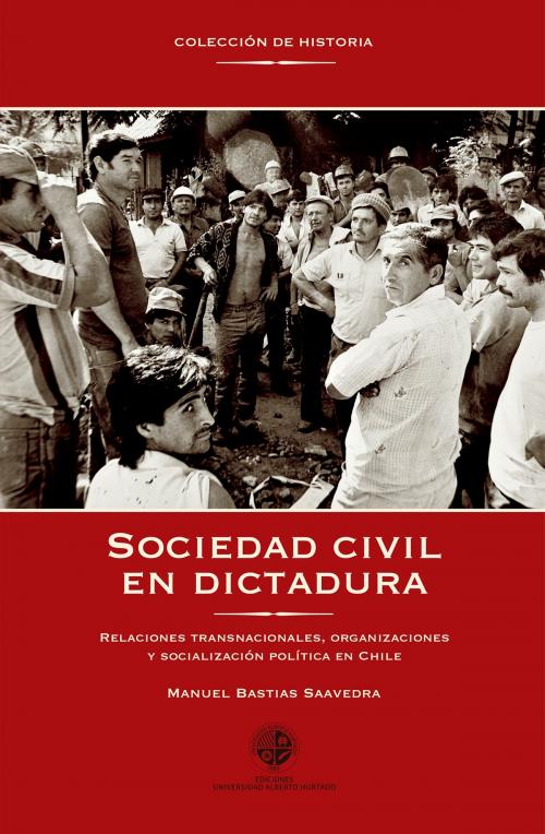Cover of the book Sociedad civil en dictadura by Manuel Bastias Saavedra, Ediciones Universidad Alberto Hurtado