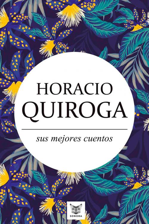 Cover of the book Horacio Quiroga, sus mejores cuentos by Horacio Quiroga, Neón Ediciones