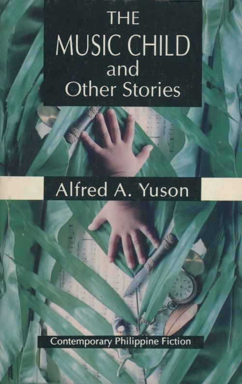 Cover of the book The Music Child and Other Stories by Alfred A. Yuson, Anvil Publishing, Inc