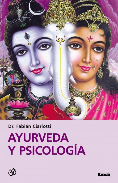 Cover of the book Ayurveda y psicología by Ciarlotti, Fabián Dr., Ediciones LEA