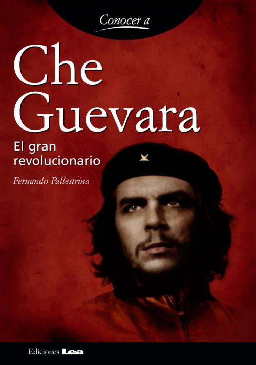 Cover of the book Che Guevara by Pallestrina, Fernando, Ediciones LEA