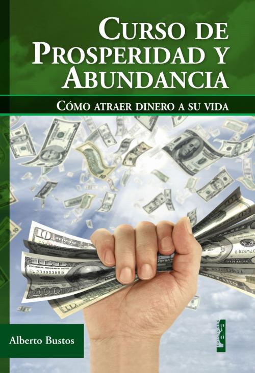Cover of the book Curso de prosperidad y abundancia by Bustos, Alberto, Ediciones LEA