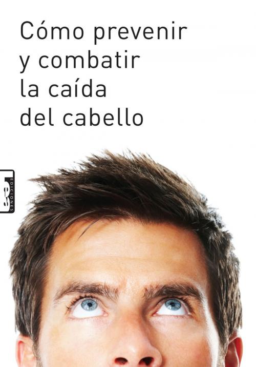 Cover of the book Cómo prevenir y combatir la caída del cabello by Aquino, Gabriel, Ediciones LEA