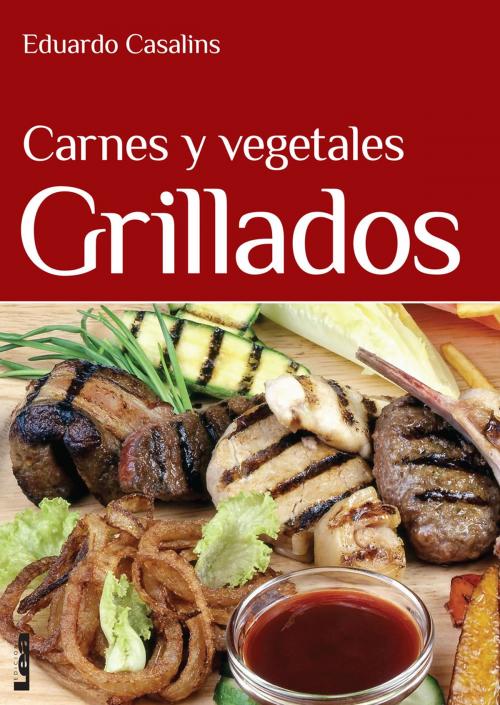 Cover of the book Carnes y vegetales grillados by Casalins, Eduardo, Ediciones LEA