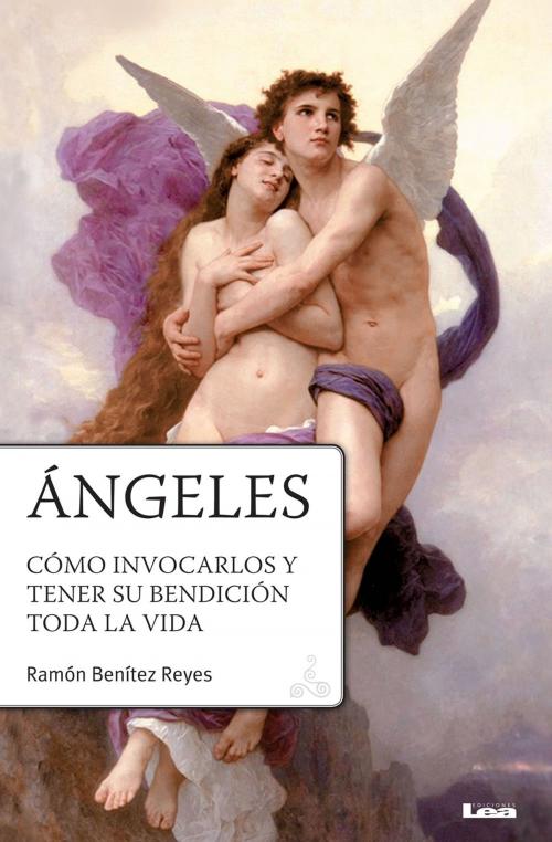 Cover of the book Angeles, Cómo invocarlos y tener su bendición toda la vida by Ramón Benítez Reyes, Ediciones LEA