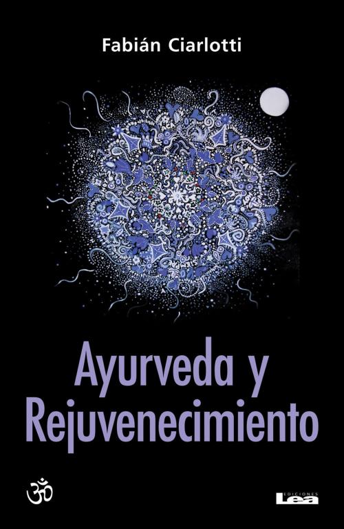 Cover of the book Ayurveda y rejuvenecimiento by Ciarlotti, Fabián Dr., Ediciones LEA