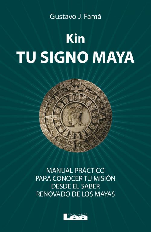 Cover of the book Kin, tu signo maya by Gustavo José Famá, Ediciones LEA
