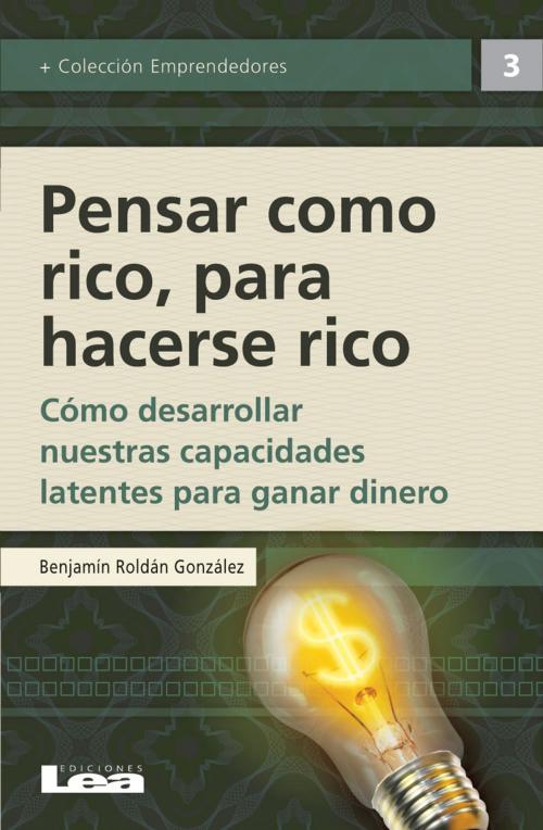 Cover of the book Pensar como rico para hacerse rico by Benjamín González Roldán, Ediciones LEA