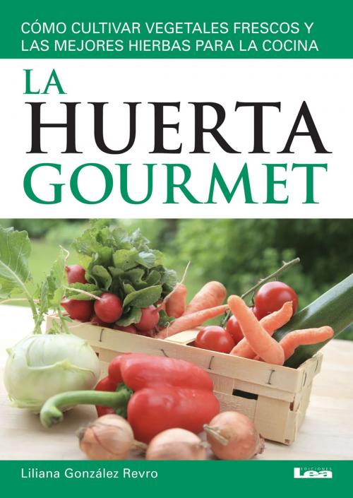 Cover of the book La huerta gourmet by González Revro, Liliana, Ediciones LEA