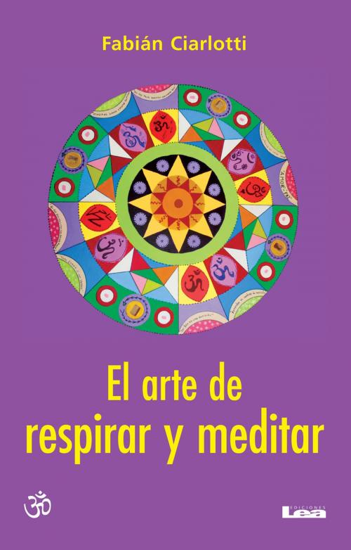 Cover of the book El arte de respirar y meditar by Ciarlotti, Fabián Dr., Ediciones LEA