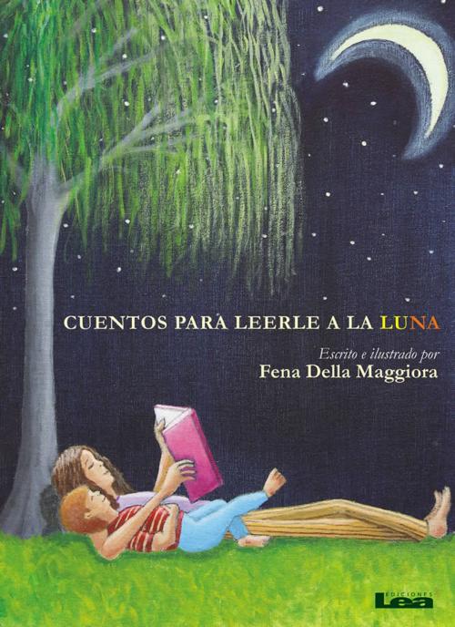 Cover of the book Cuentos para leerle a la Luna by Fena Della Maggiora, Ediciones LEA