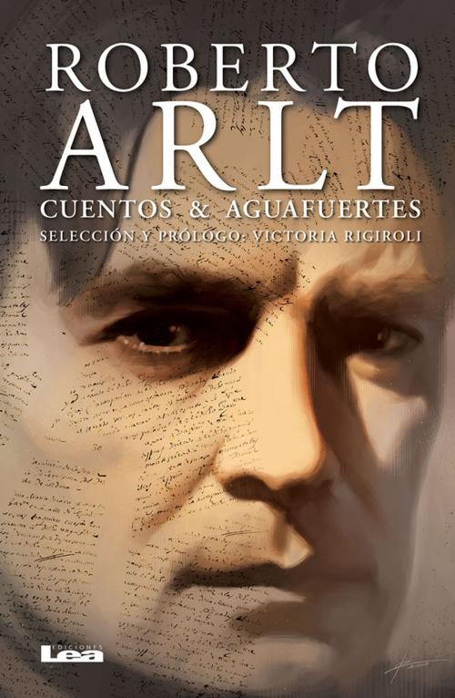 Cover of the book Cuentos & aguafuertes by Roberto Arlt, Ediciones LEA