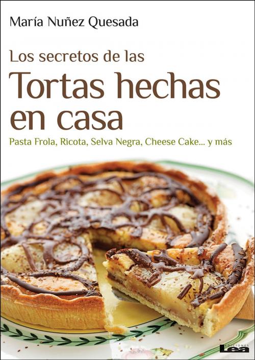 Cover of the book Los secretos de las tortas hechas en casa by María Nuñez Quesada, Ediciones LEA