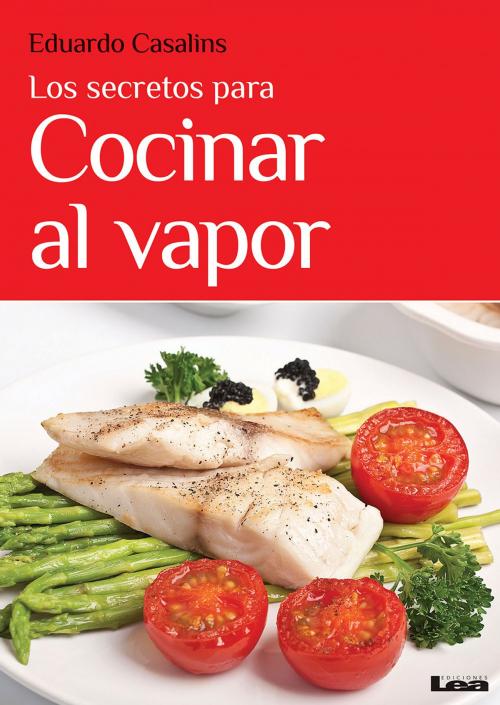 Cover of the book Los secretos para cocinar al vapor by Eduardo Casalins, Ediciones LEA