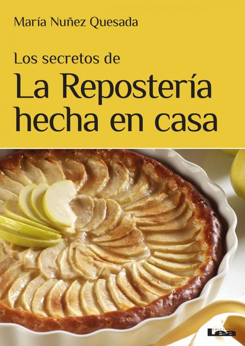 Cover of the book Los secretos de la repostería hecha en casa by María Nuñez Quesada, Ediciones LEA