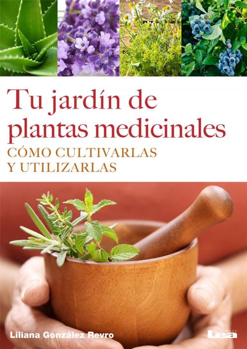 Cover of the book Tu jardín de plantas medicinales by Liliana González Revro, Ediciones LEA