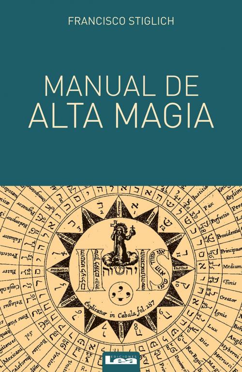 Cover of the book Manual de alta magia by Francisco Stiglich, Ediciones LEA