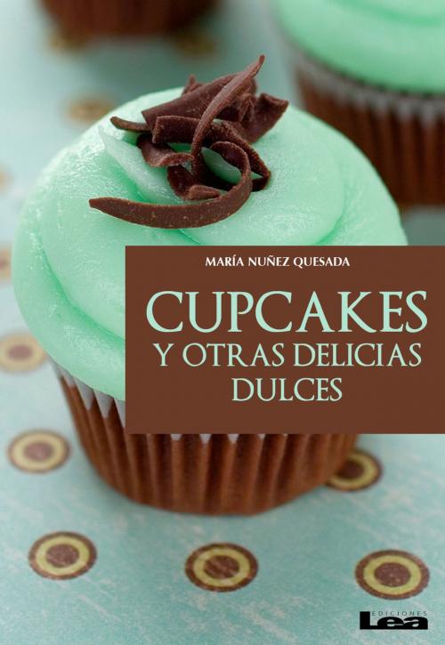Cover of the book Cupcakes y otras delicias dulces by María Nuñez Quesada, Ediciones LEA