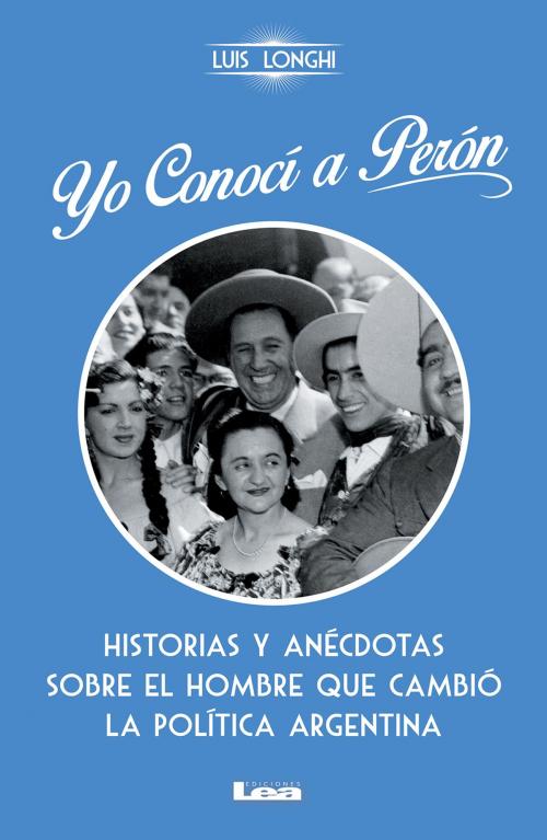 Cover of the book Yo conocí a Perón by Luis Longhi, Ediciones LEA