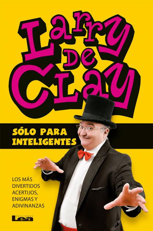 Cover of the book Sólo para inteligentes by Larry de Clay, Ediciones LEA