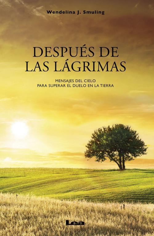 Cover of the book Después de las lágrimas by Wendelina J. Smuling, Ediciones LEA