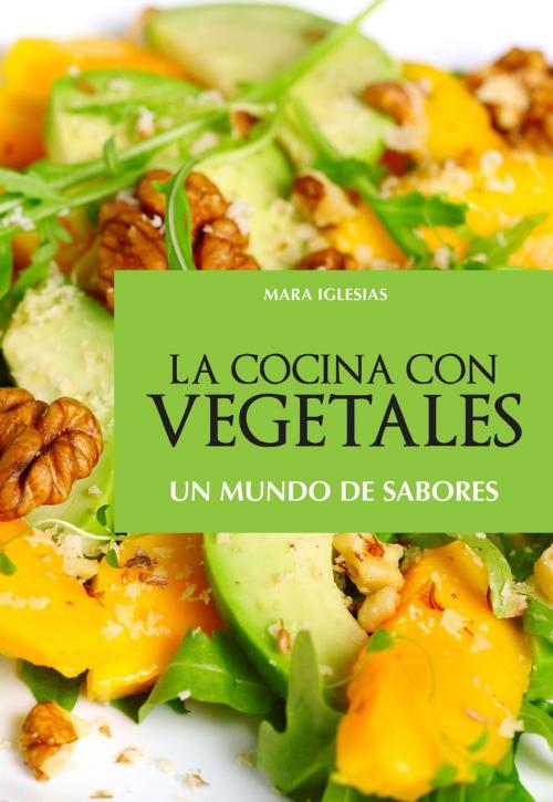 Cover of the book La cocina con vegetales by Mara Iglesias, Ediciones LEA