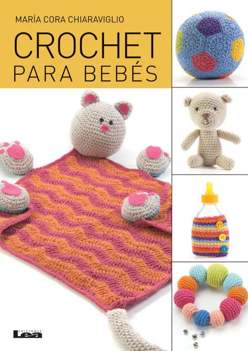 Cover of the book Crochet para bebés by María Cora Chiaraviglio, Ediciones LEA