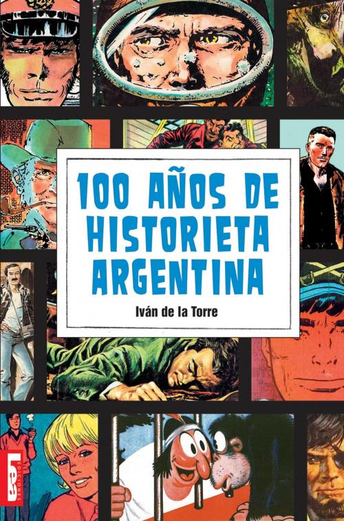 Cover of the book 100 años de historieta argentina by Iván de la Torre, Ediciones LEA
