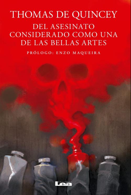 Cover of the book Del asesinato considerado como una de las bellas artes by Thomas De Quincey, Ediciones LEA