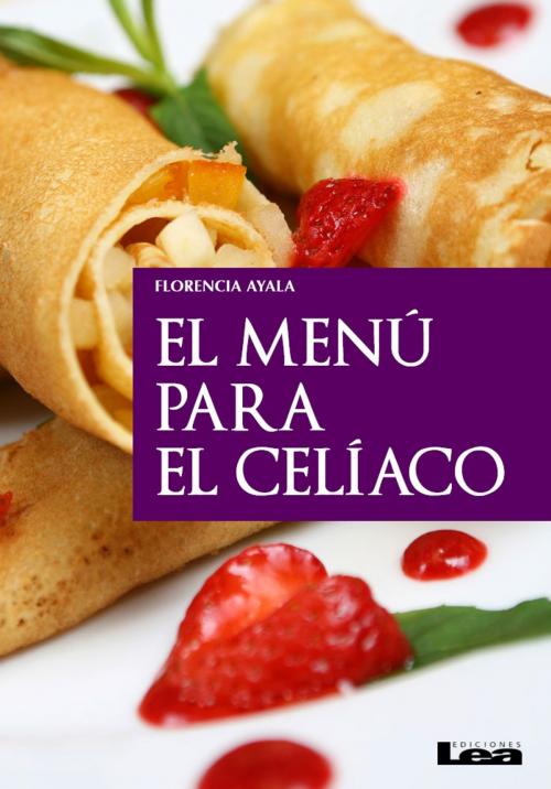 Cover of the book El menú para celíaco by Florencia Ayala, Ediciones LEA