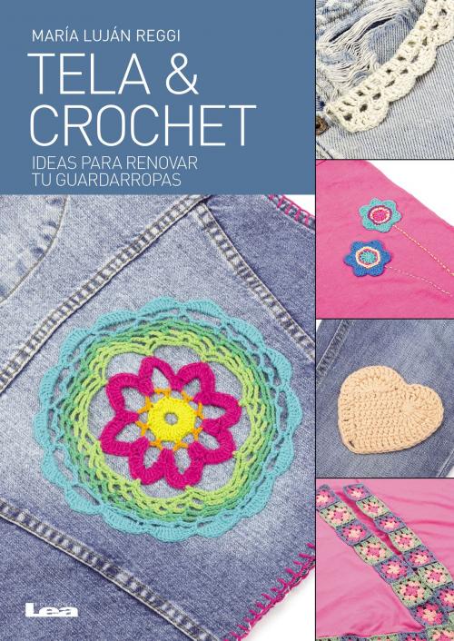 Cover of the book Tela y crochet by María Luján Reggi, Ediciones LEA