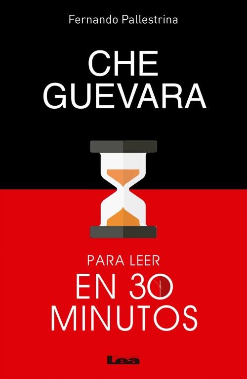 Cover of the book Che guevara para leer en 30 minutos by Fernando Pallestrina, Ediciones LEA
