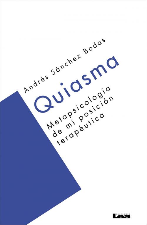Cover of the book Quiasma, Metapsicología de mi posición terapéutica. by Andrés Ricardo Sánchez Bodas, Ediciones LEA