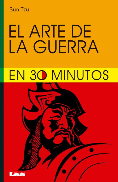 Cover of the book El arte de la guerra para leer en 30 minutos by Tzu, Sun, Ediciones LEA