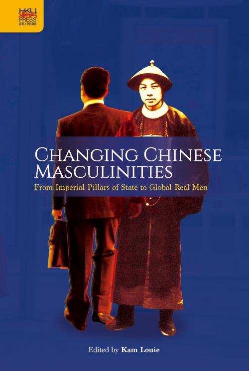 Cover of the book Changing Chinese Masculinities by Hong Kong University Press, Hong Kong University Press